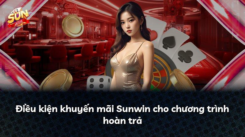 Điều kiện khuyến mãi Sunwin cho chương trình hoàn trả