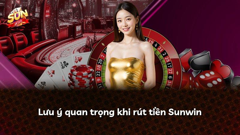 Lưu ý quan trọng khi rút tiền Sunwin