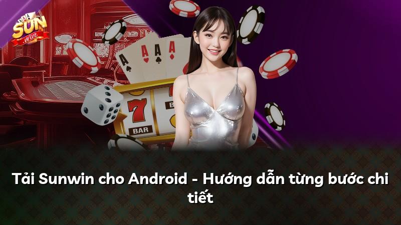 Tải Sunwin cho Android - Hướng dẫn từng bước chi tiết