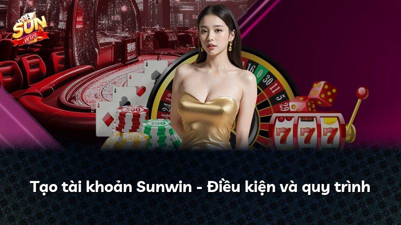 Tạo tài khoản Sunwin - Điều kiện và quy trình