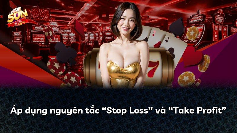 Áp dụng nguyên tắc “Stop Loss” và “Take Profit”