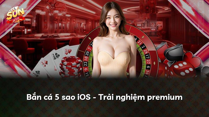 Bắn cá 5 sao iOS - Trải nghiệm premium