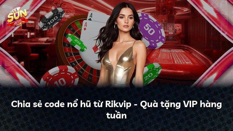 Chia sẻ code nổ hũ từ Rikvip - Quà tặng VIP hàng tuần