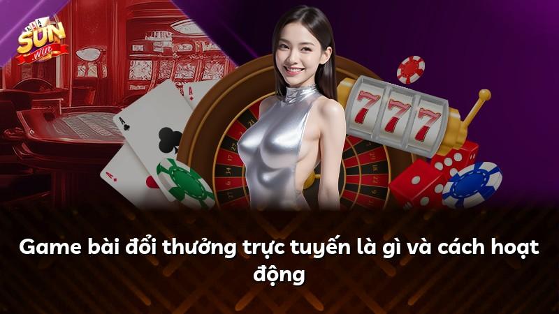 Game bài đổi thưởng trực tuyến là gì và cách hoạt động