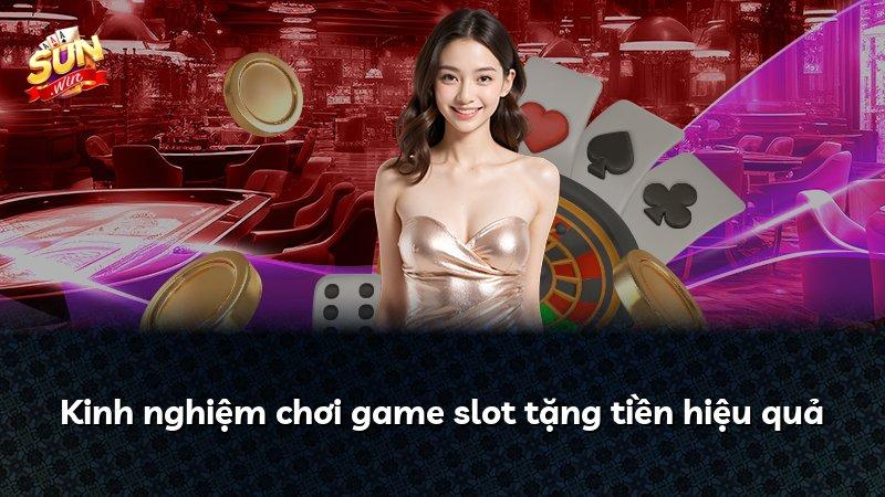Kinh nghiệm chơi game slot tặng tiền hiệu quả