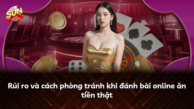 Rủi ro và cách phòng tránh khi đánh bài online ăn tiền thật