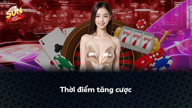 Thời điểm tăng cược
