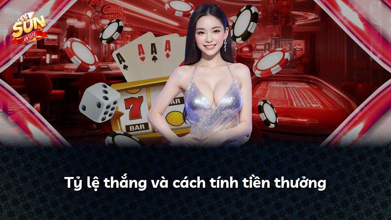 Tỷ lệ thắng và cách tính tiền thưởng